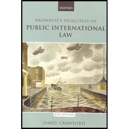 Oxford's Brownlie's Principles of Public International Law by James Crawford